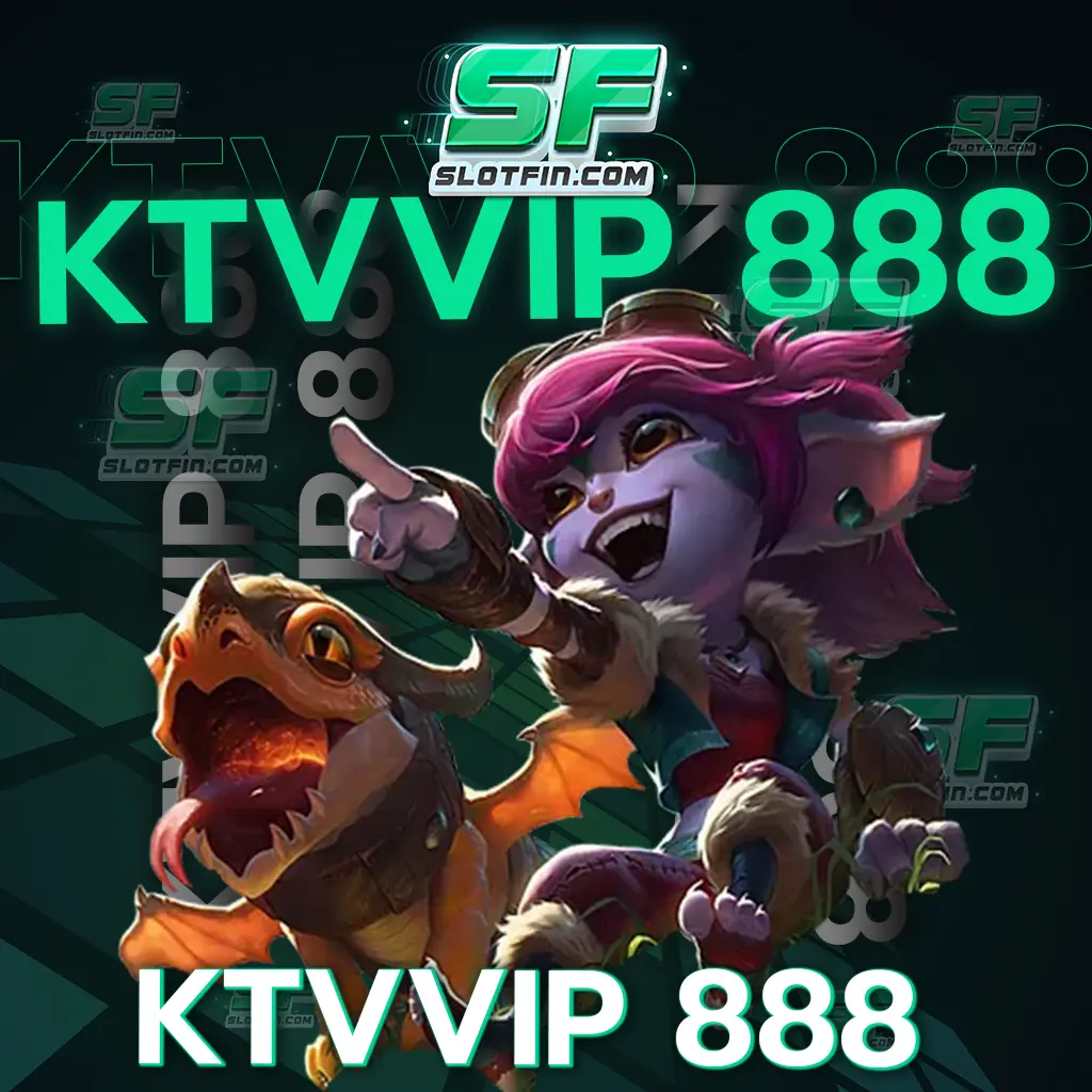 ktv vip 888 เริ่มต้นเดิมพันเกมสล็อตได้ตั้งแต่หลักหน่วย